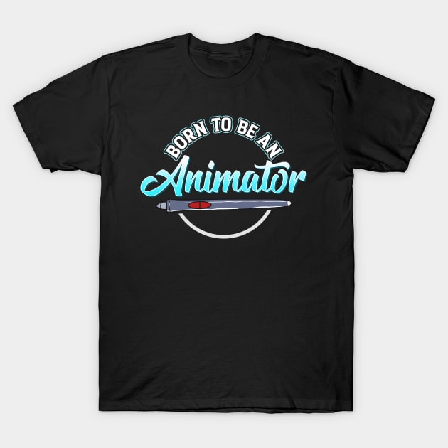 Cute Born To Be An Animator Professional Animating T-Shirt by theperfectpresents